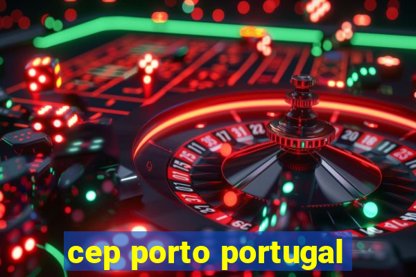 cep porto portugal